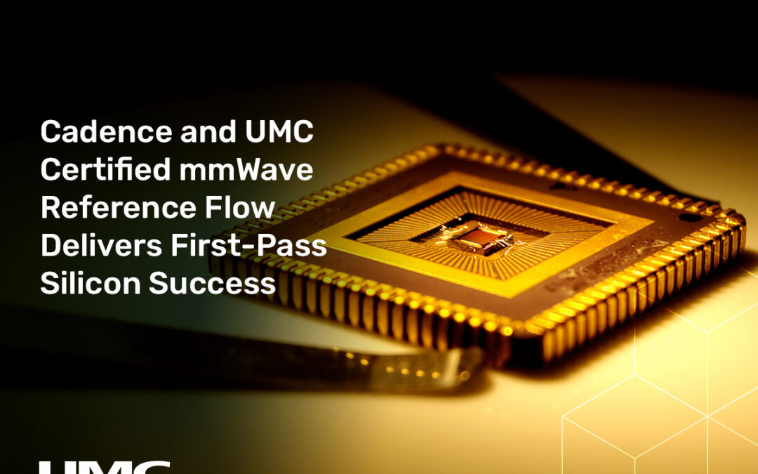 Cadence與聯電共同開發認證的毫米波參考流程達成一次完成矽晶設計