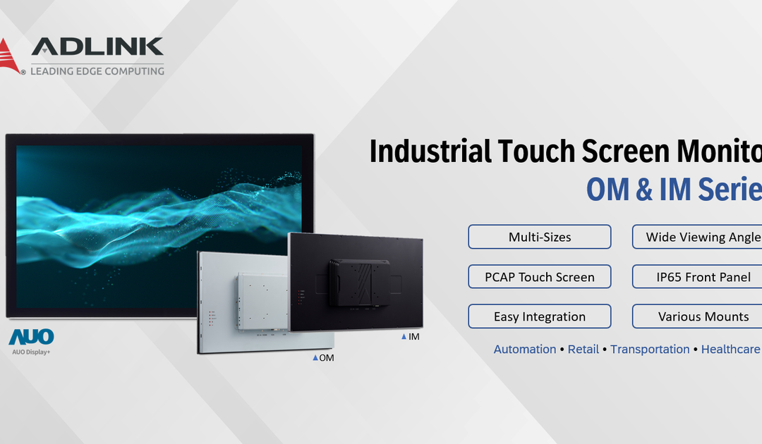 凌華科技發布最新工業級觸控螢幕顯示器—OM與IM系列